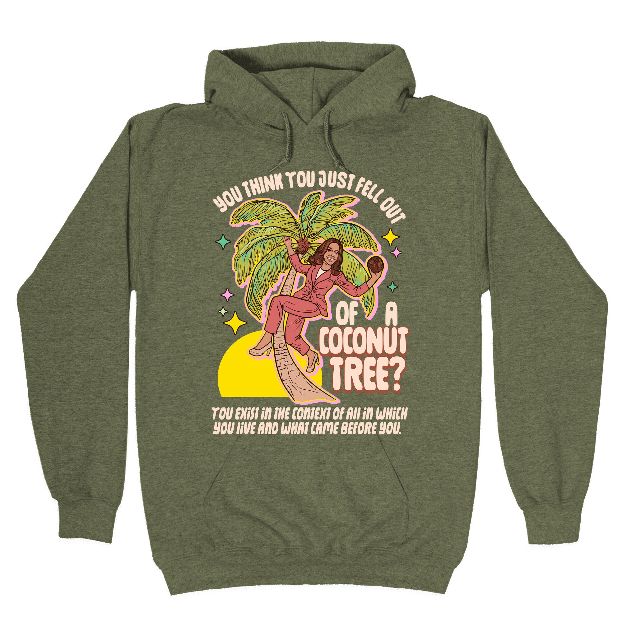 You think you just fell out of a coconut tree? Kamala Harris Hoodie